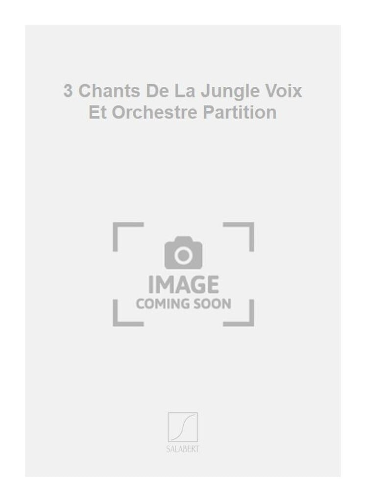 3 Chants De La Jungle Voix Et Orchestre Partition